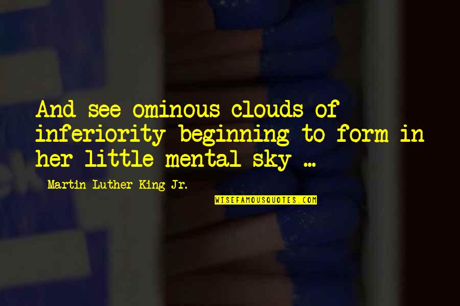 King Julien Penguins Of Madagascar Quotes By Martin Luther King Jr.: And see ominous clouds of inferiority beginning to King Julien Penguins Of Madagascar Quotes By Martin Luther King Jr.: And see ominous clouds of inferiority beginning to