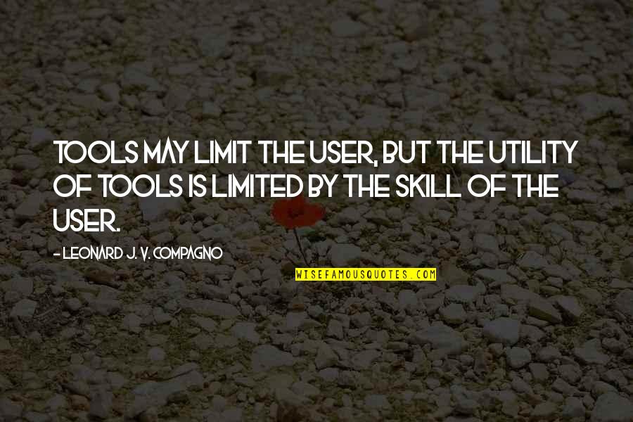 King Kalakaua Quotes By Leonard J. V. Compagno: Tools may limit the user, but the utility