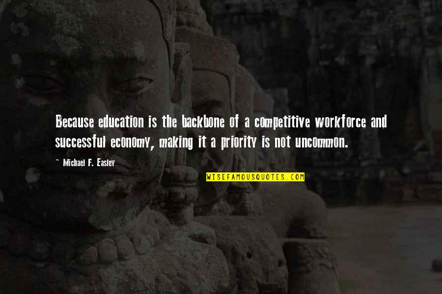 King Kamehameha Iii Quotes By Michael F. Easley: Because education is the backbone of a competitive