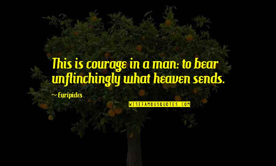King Kong Theory Quotes By Euripides: This is courage in a man: to bear