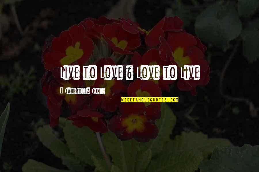 King Kong Theory Quotes By Gabbriella Conte: Live to Love & Love to Live