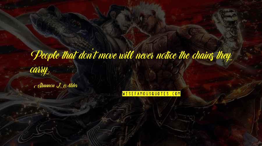 King Laius Quotes By Shannon L. Alder: People that don't move will never notice the King Laius Quotes By Shannon L. Alder: People that don't move will never notice the