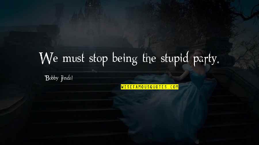 King Lear Banishing Cordelia Quote Quotes By Bobby Jindal: We must stop being the stupid party. King Lear Banishing Cordelia Quote Quotes By Bobby Jindal: We must stop being the stupid party.