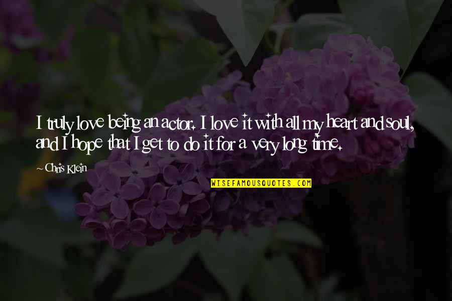 King Lear Dementia Quotes By Chris Klein: I truly love being an actor. I love King Lear Dementia Quotes By Chris Klein: I truly love being an actor. I love