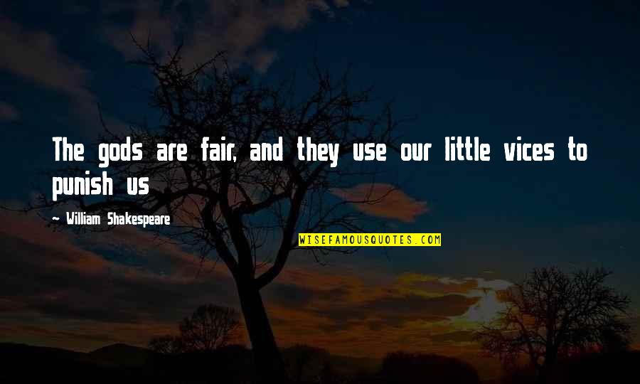 King Lear Gods Quotes By William Shakespeare: The gods are fair, and they use our King Lear Gods Quotes By William Shakespeare: The gods are fair, and they use our
