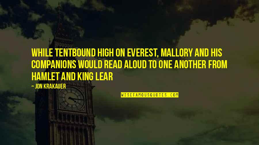 King Lear King Quotes By Jon Krakauer: While tentbound high on Everest, Mallory and his