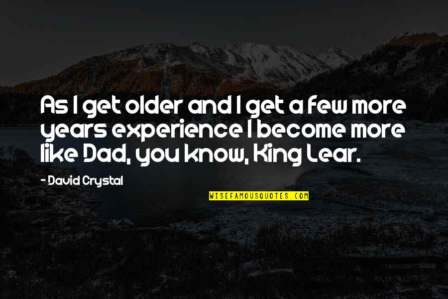 King Lear Quotes By David Crystal: As I get older and I get a