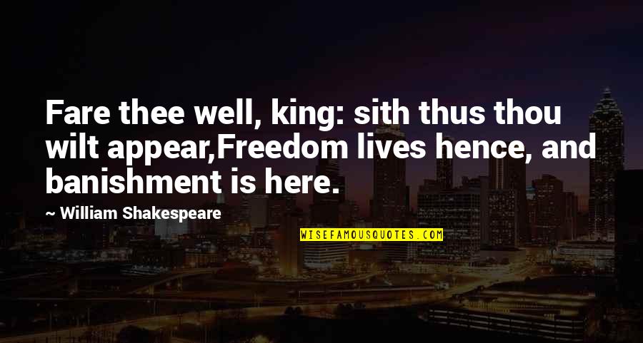 King Lear Quotes By William Shakespeare: Fare thee well, king: sith thus thou wilt