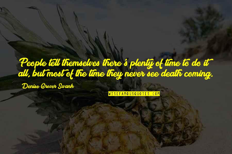 King Lear Religion Quotes By Denise Grover Swank: People tell themselves there's plenty of time to King Lear Religion Quotes By Denise Grover Swank: People tell themselves there's plenty of time to