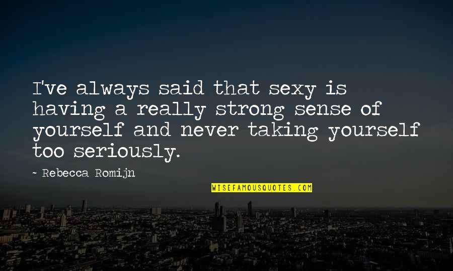King Lear Religion Quotes By Rebecca Romijn: I've always said that sexy is having a King Lear Religion Quotes By Rebecca Romijn: I've always said that sexy is having a