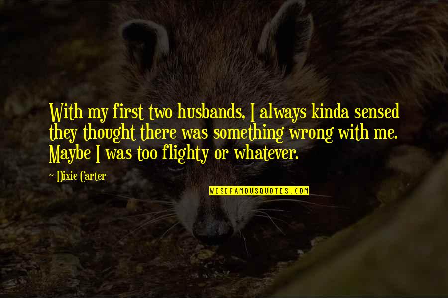 King Leary Quotes By Dixie Carter: With my first two husbands, I always kinda
