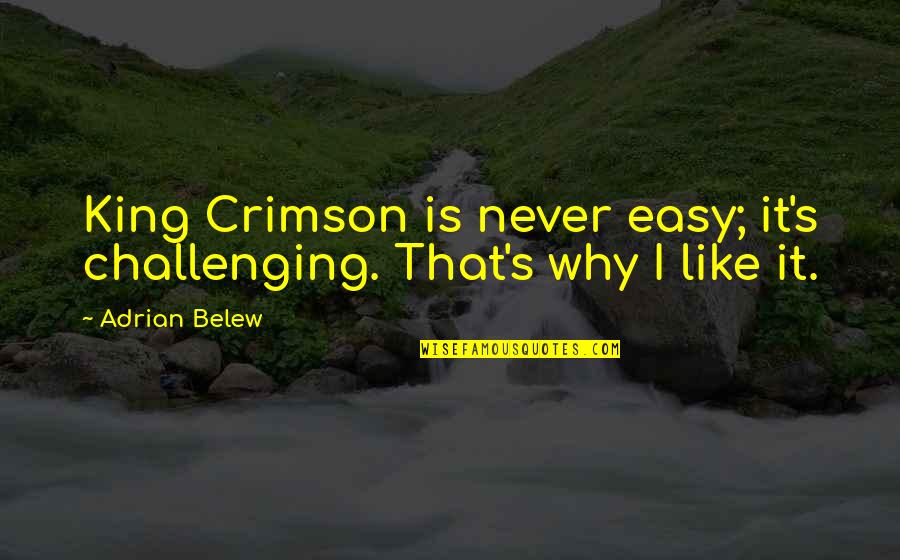 King Like Quotes By Adrian Belew: King Crimson is never easy; it's challenging. That's