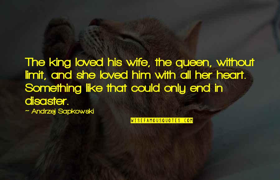 King Like Quotes By Andrzej Sapkowski: The king loved his wife, the queen, without