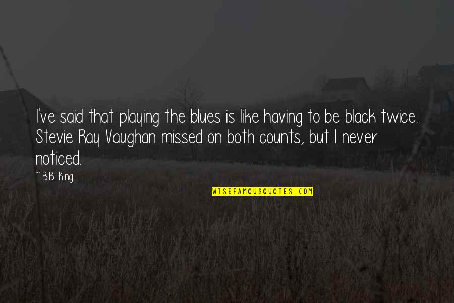King Like Quotes By B.B. King: I've said that playing the blues is like
