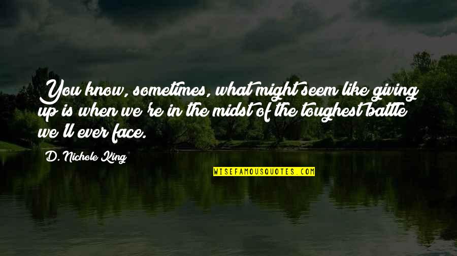 King Like Quotes By D. Nichole King: You know, sometimes, what might seem like giving