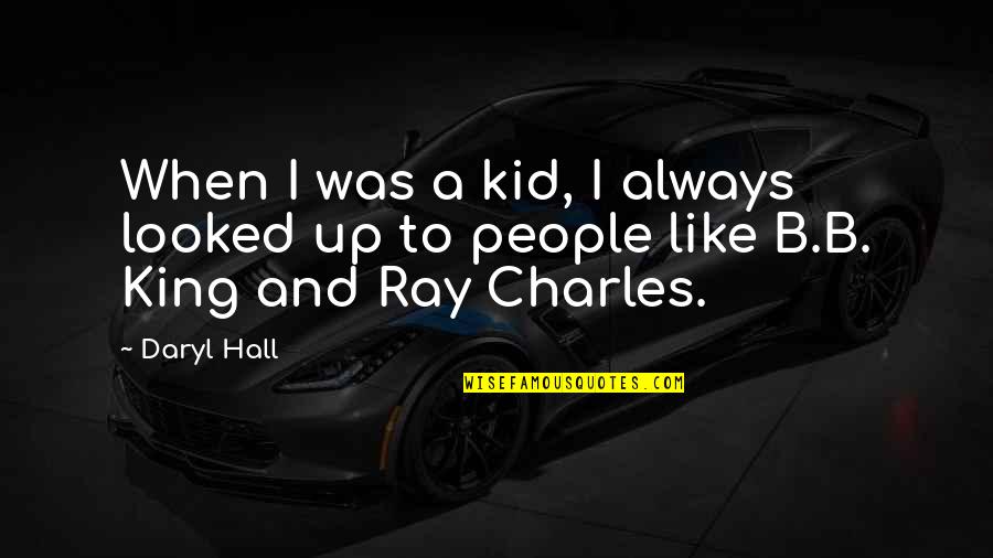 King Like Quotes By Daryl Hall: When I was a kid, I always looked