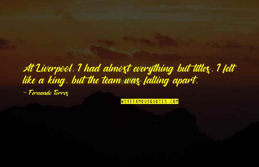King Like Quotes By Fernando Torres: At Liverpool, I had almost everything but titles.