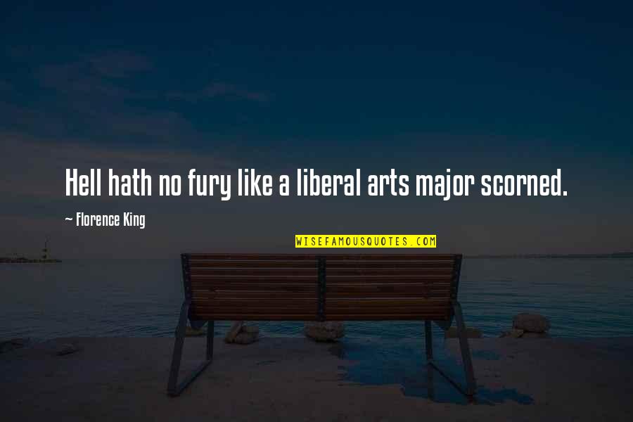 King Like Quotes By Florence King: Hell hath no fury like a liberal arts
