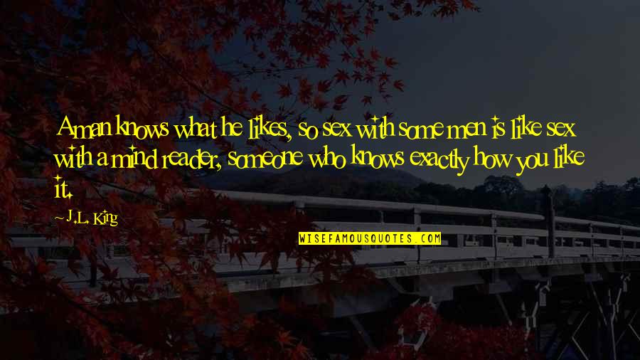 King Like Quotes By J.L. King: A man knows what he likes, so sex