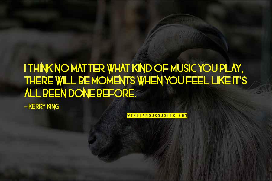King Like Quotes By Kerry King: I think no matter what kind of music