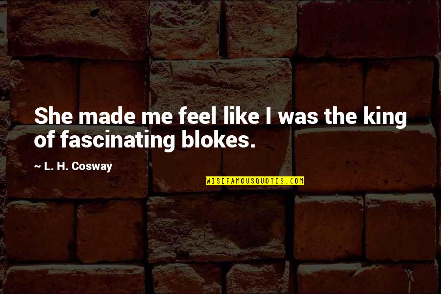 King Like Quotes By L. H. Cosway: She made me feel like I was the