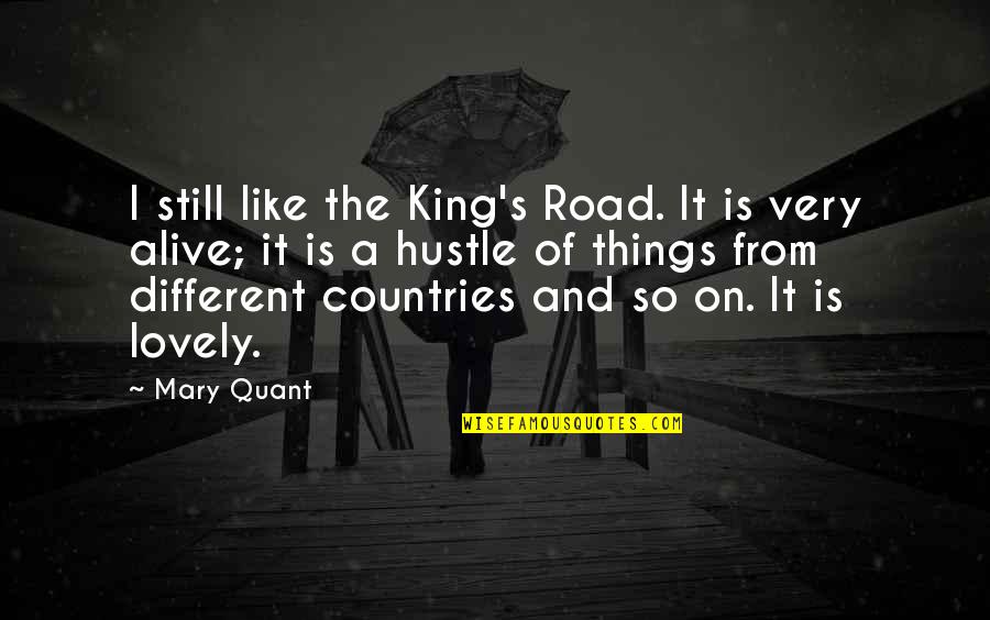 King Like Quotes By Mary Quant: I still like the King's Road. It is