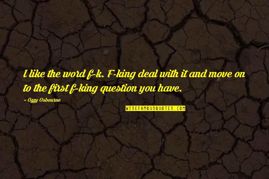 King Like Quotes By Ozzy Osbourne: I like the word f-k. F-king deal with