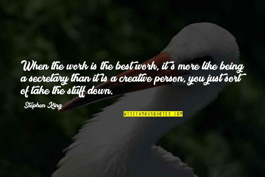 King Like Quotes By Stephen King: When the work is the best work, it's