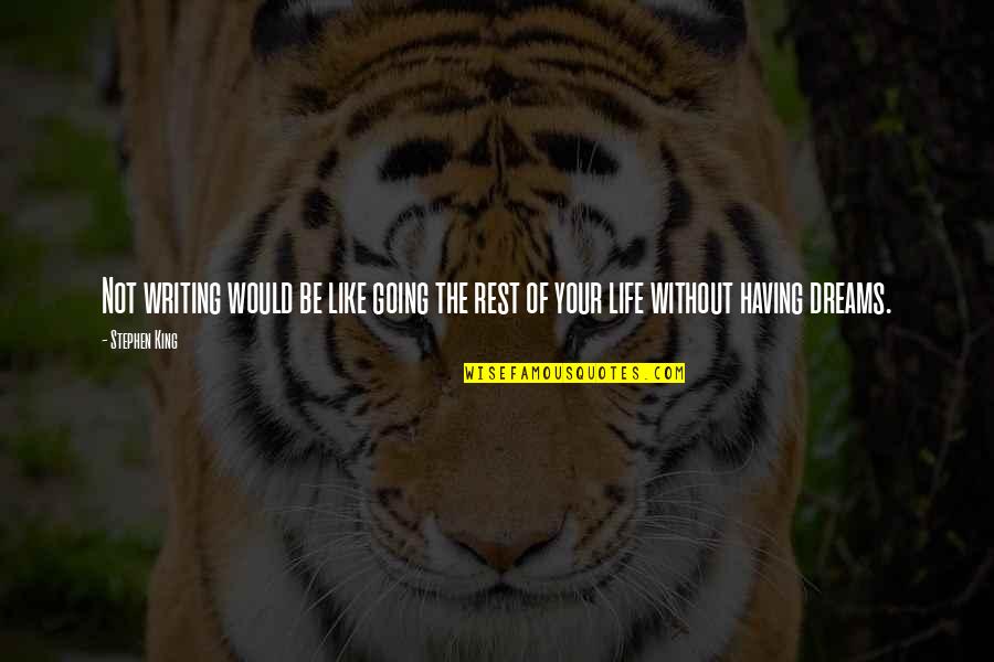 King Like Quotes By Stephen King: Not writing would be like going the rest