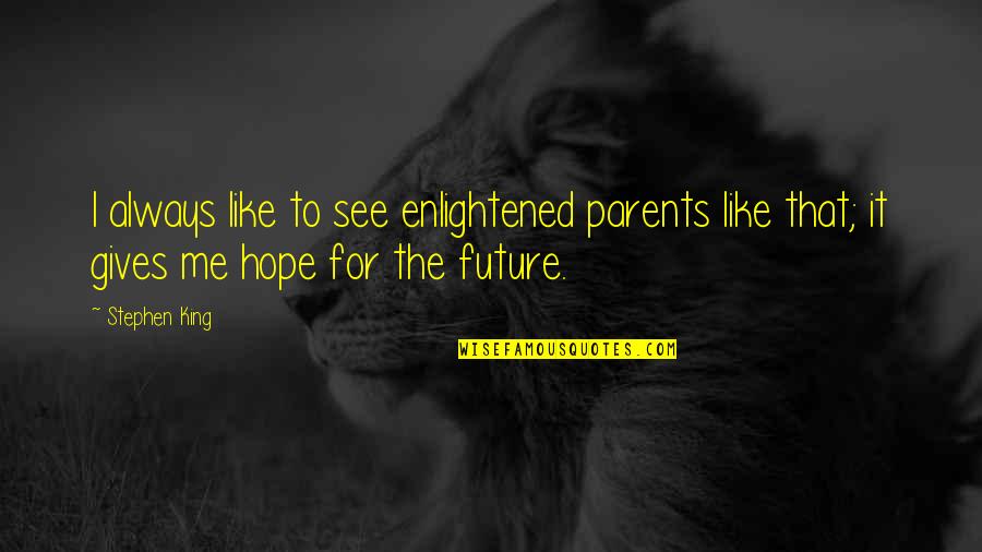 King Like Quotes By Stephen King: I always like to see enlightened parents like