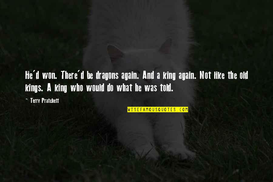 King Like Quotes By Terry Pratchett: He'd won. There'd be dragons again. And a