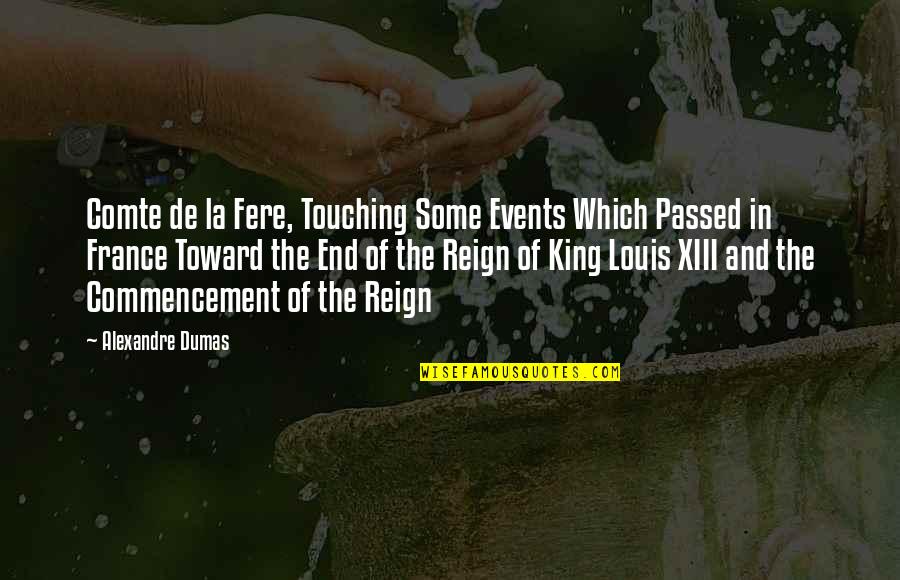 King Louis Quotes By Alexandre Dumas: Comte de la Fere, Touching Some Events Which