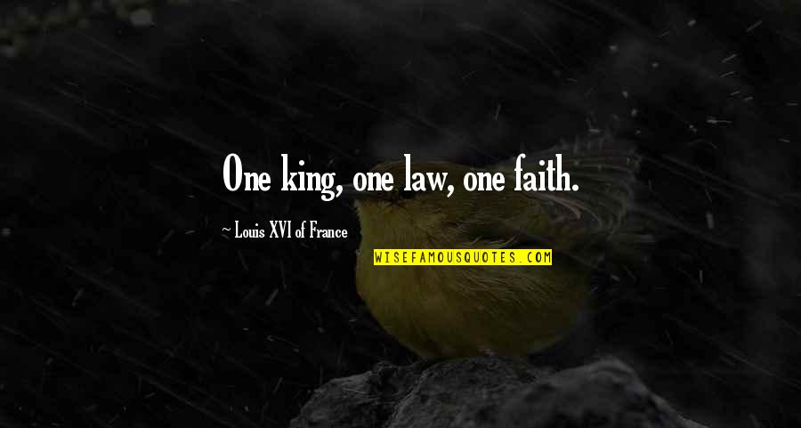 King Louis Xvi Quotes By Louis XVI Of France: One king, one law, one faith.