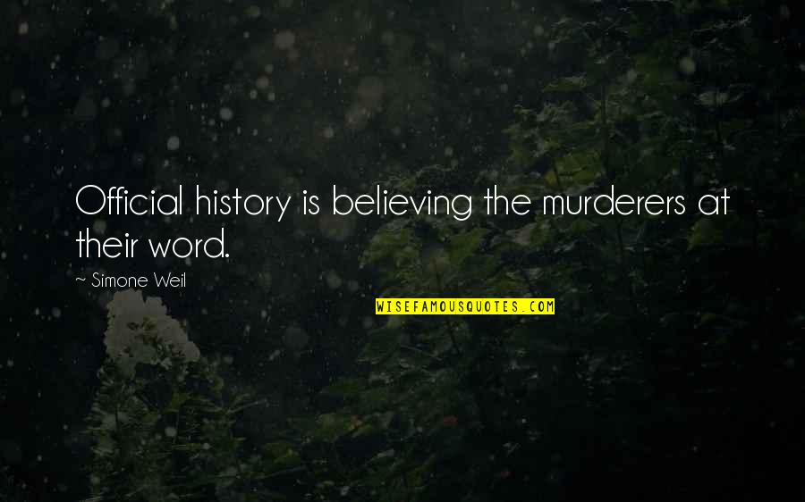 King Ludwig Quotes By Simone Weil: Official history is believing the murderers at their