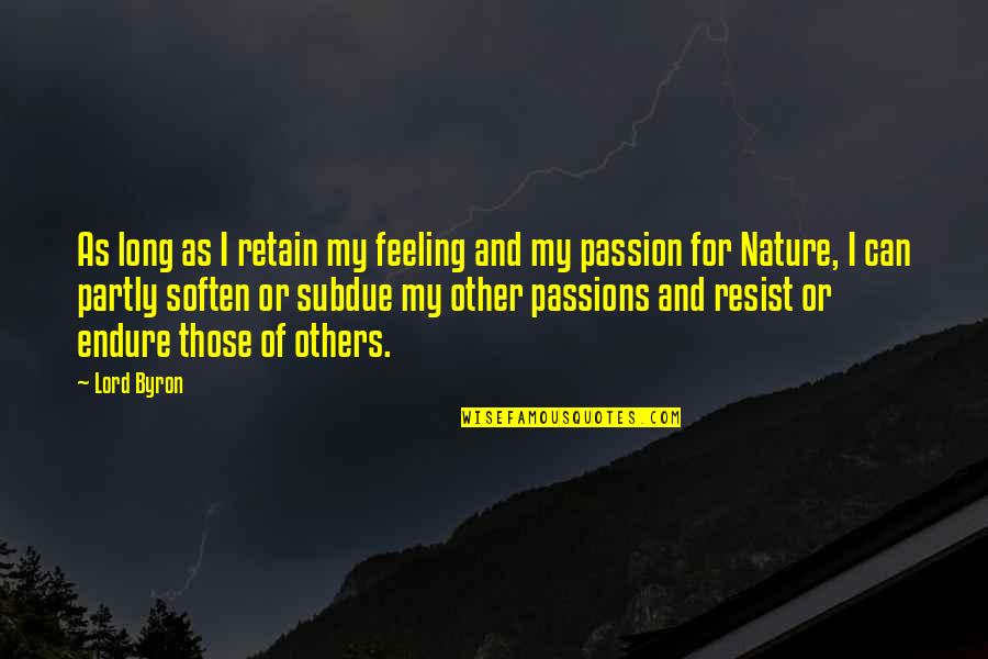 King Lyrics Quotes By Lord Byron: As long as I retain my feeling and King Lyrics Quotes By Lord Byron: As long as I retain my feeling and