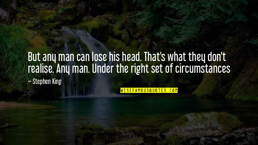 King Man Quotes By Stephen King: But any man can lose his head. That's King Man Quotes By Stephen King: But any man can lose his head. That's