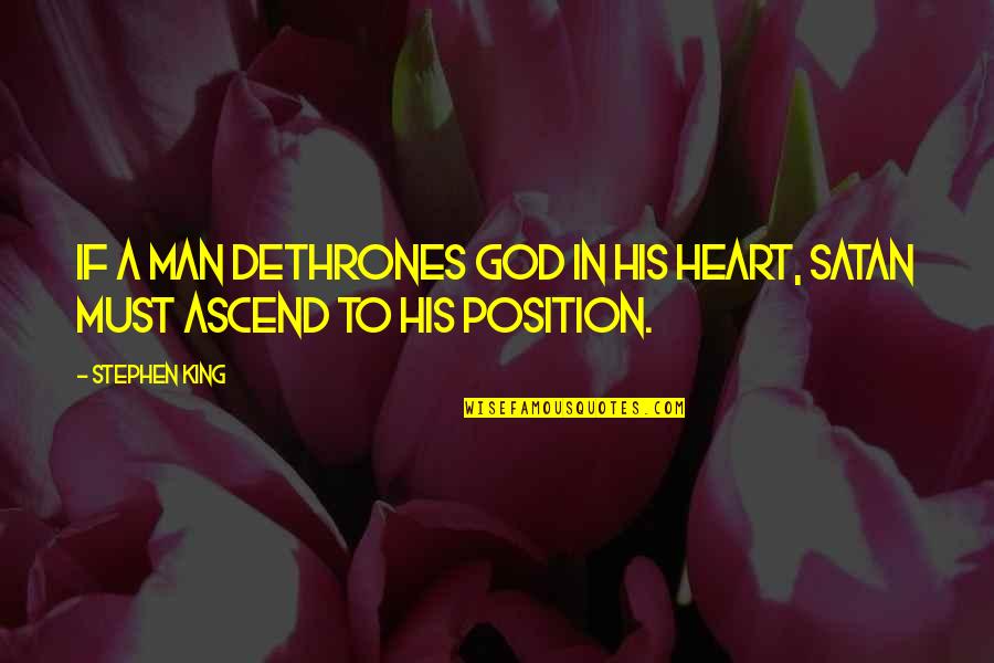 King Man Quotes By Stephen King: If a man dethrones God in his heart,
