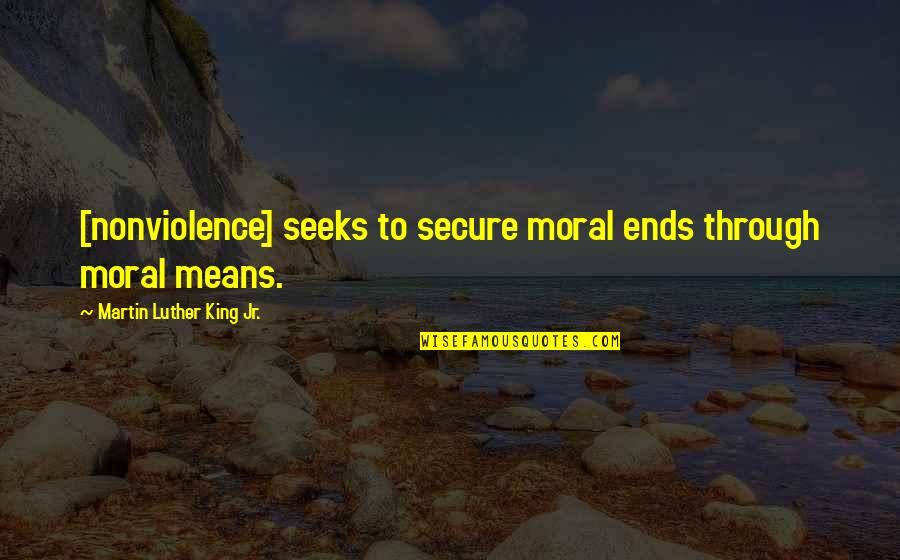 King Martin Luther Quotes By Martin Luther King Jr.: [nonviolence] seeks to secure moral ends through moral