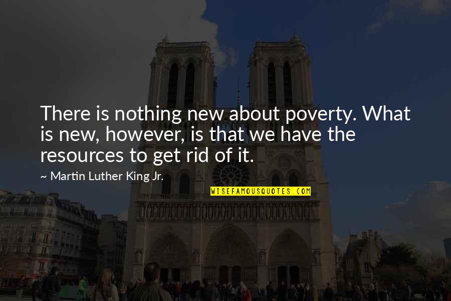 King Martin Luther Quotes By Martin Luther King Jr.: There is nothing new about poverty. What is