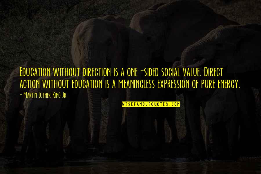 King Martin Luther Quotes By Martin Luther King Jr.: Education without direction is a one-sided social value.