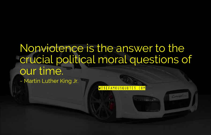 King Martin Luther Quotes By Martin Luther King Jr.: Nonviolence is the answer to the crucial political