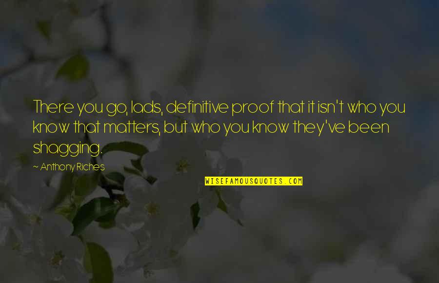King Maxwell Quotes By Anthony Riches: There you go, lads, definitive proof that it King Maxwell Quotes By Anthony Riches: There you go, lads, definitive proof that it