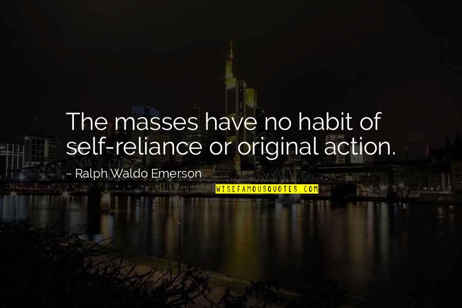 King Midas Quotes By Ralph Waldo Emerson: The masses have no habit of self-reliance or