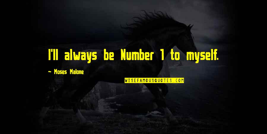 King Mondo Quotes By Moses Malone: I'll always be Number 1 to myself.