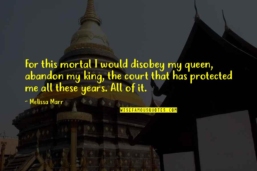 King N Queen Love Quotes By Melissa Marr: For this mortal I would disobey my queen,
