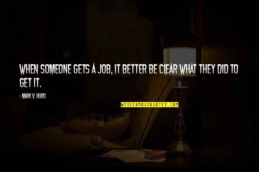 King Naresuan Quotes By Mark V. Hurd: When someone gets a job, it better be