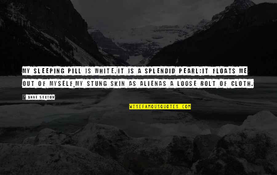 King Nebuchadnezzar Quotes By Anne Sexton: My sleeping pill is white.It is a splendid King Nebuchadnezzar Quotes By Anne Sexton: My sleeping pill is white.It is a splendid