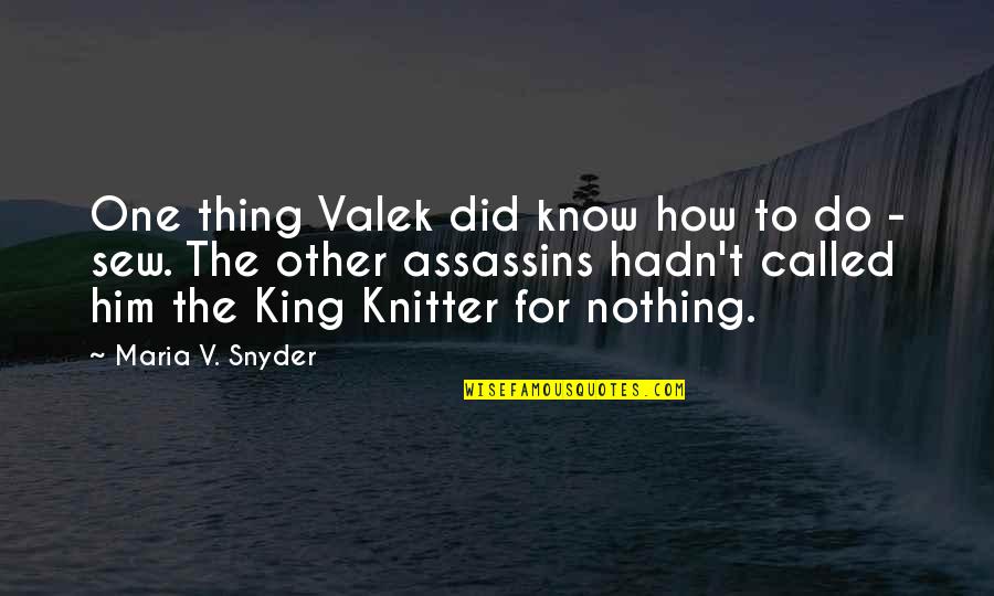 King Nothing Quotes By Maria V. Snyder: One thing Valek did know how to do King Nothing Quotes By Maria V. Snyder: One thing Valek did know how to do