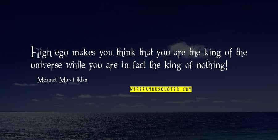 King Nothing Quotes By Mehmet Murat Ildan: High ego makes you think that you are King Nothing Quotes By Mehmet Murat Ildan: High ego makes you think that you are