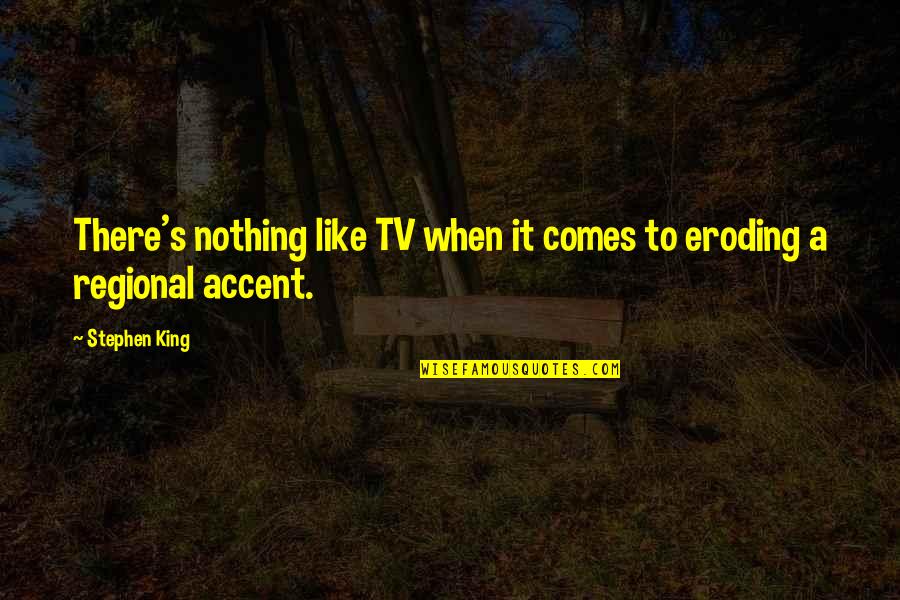 King Nothing Quotes By Stephen King: There's nothing like TV when it comes to